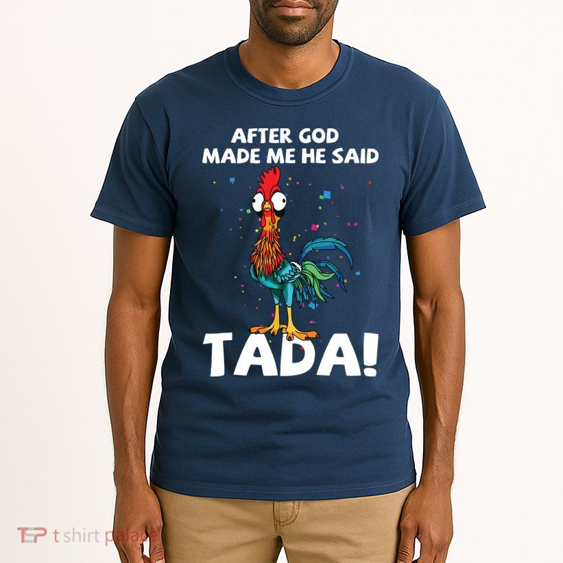 After God Made Me He Said Ta Da Funny Chicken Tall T-Shirt