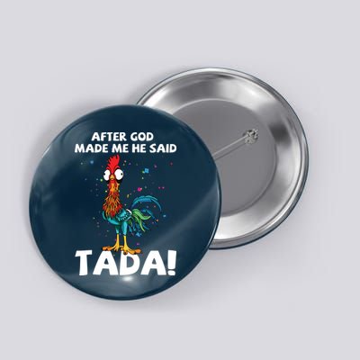 After God Made Me He Said Ta Da Funny Chicken Button