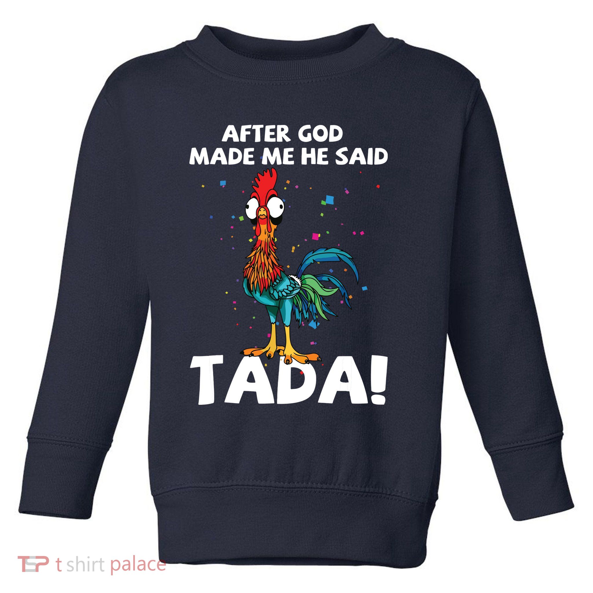 After God Made Me He Said Ta Da Funny Chicken Toddler Sweatshirt