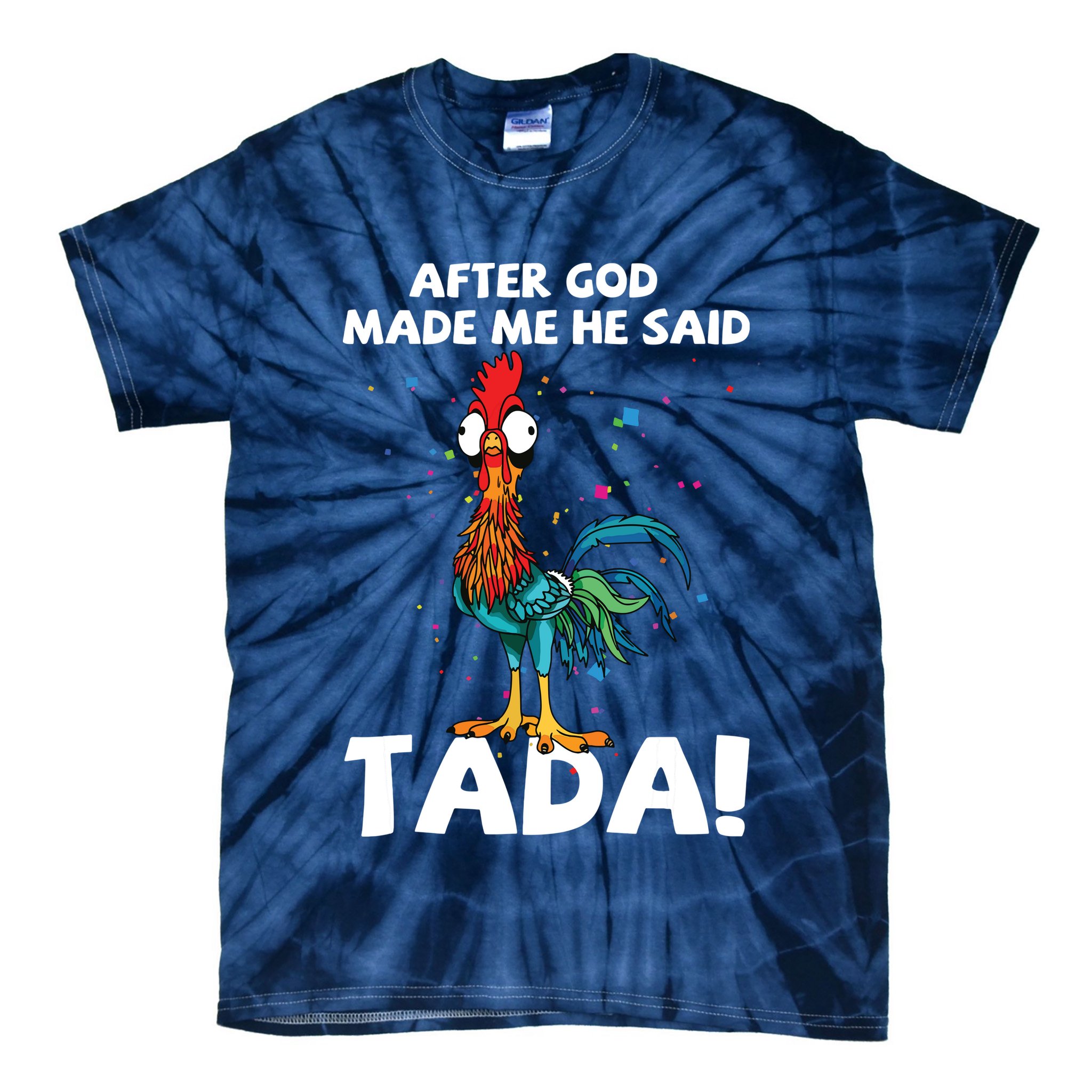 After God Made Me He Said Ta Da Funny Chicken Tie-Dye T-Shirt