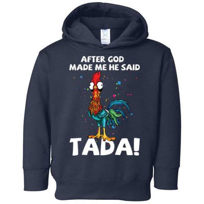 After God Made Me He Said Ta Da Funny Chicken Toddler Hoodie