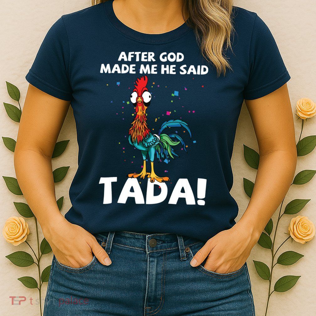 After God Made Me He Said Ta Da Funny Chicken Womens T-Shirt