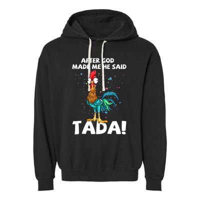 After God Made Me He Said Ta Da Funny Chicken Garment-Dyed Fleece Hoodie