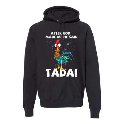 After God Made Me He Said Ta Da Funny Chicken Premium Hoodie