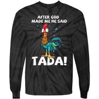 After God Made Me He Said Ta Da Funny Chicken Tie-Dye Long Sleeve Shirt