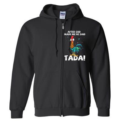 After God Made Me He Said Ta Da Funny Chicken Full Zip Hoodie