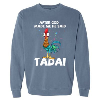 After God Made Me He Said Ta Da Funny Chicken Garment-Dyed Sweatshirt