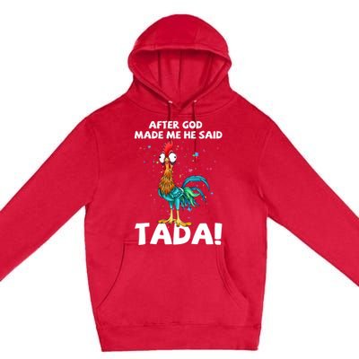 After God Made Me He Said Ta Da Funny Chicken Premium Pullover Hoodie