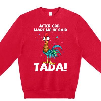 After God Made Me He Said Ta Da Funny Chicken Premium Crewneck Sweatshirt