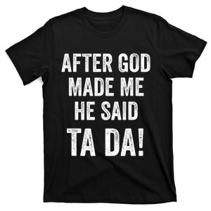 After God Made Me He Said Ta Da Funny Christian Humor T-Shirt