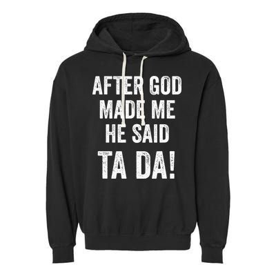 After God Made Me He Said Ta Da Funny Christian Humor Garment-Dyed Fleece Hoodie