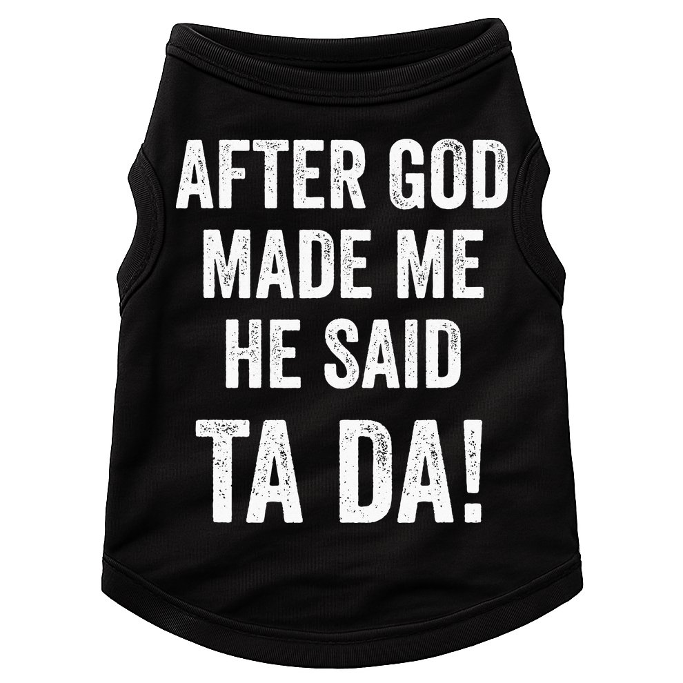 After God Made Me He Said Ta Da Funny Christian Humor Doggie Tank
