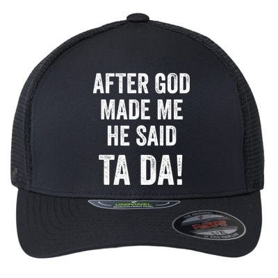 After God Made Me He Said Ta Da Funny Christian Humor Flexfit Unipanel Trucker Cap
