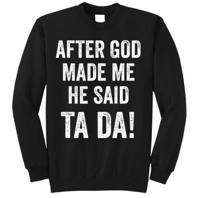 After God Made Me He Said Ta Da Funny Christian Humor Sweatshirt