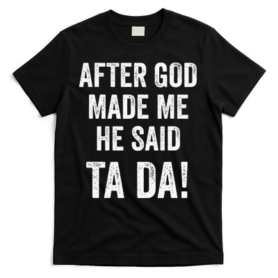 After God Made Me He Said Ta Da Funny Christian Humor T-Shirt