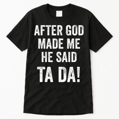 After God Made Me He Said Ta Da Funny Christian Humor Tall T-Shirt