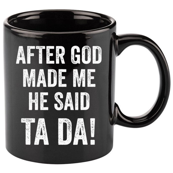 After God Made Me He Said Ta Da Funny Christian Humor 11oz C Handle Ceramic Mug