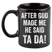 After God Made Me He Said Ta Da Funny Christian Humor 11oz C Handle Ceramic Mug