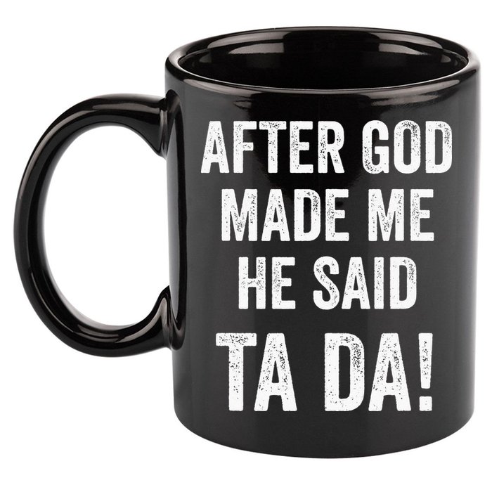 After God Made Me He Said Ta Da Funny Christian Humor 11oz C Handle Ceramic Mug