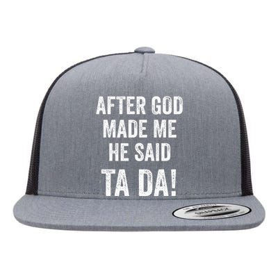 After God Made Me He Said Ta Da Funny Christian Humor Flat Bill Trucker Hat