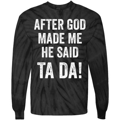 After God Made Me He Said Ta Da Funny Christian Humor Tie-Dye Long Sleeve Shirt