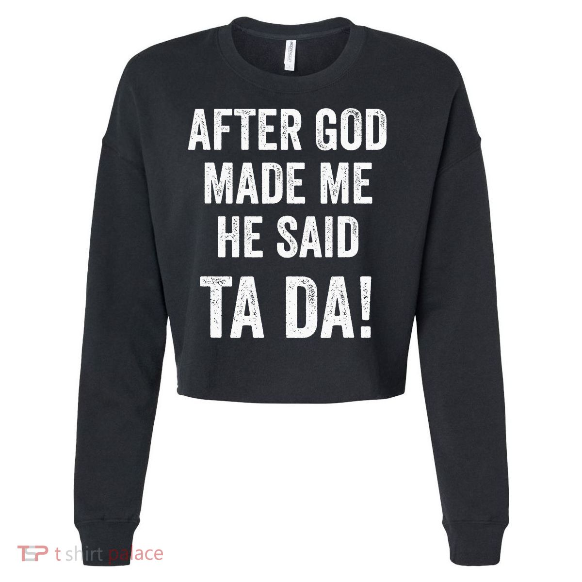 After God Made Me He Said Ta Da Funny Christian Humor Cropped Pullover Crew