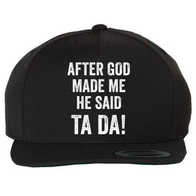 After God Made Me He Said Ta Da Funny Christian Humor Wool Snapback Cap