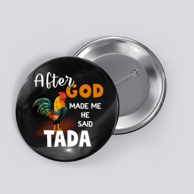 After God Made Me He Said Ta Da Funny Chicken Humor Button