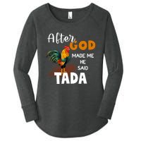 After God Made Me He Said Ta Da Funny Chicken Humor Women's Perfect Tri Tunic Long Sleeve Shirt