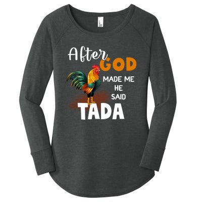 After God Made Me He Said Ta Da Funny Chicken Humor Women's Perfect Tri Tunic Long Sleeve Shirt