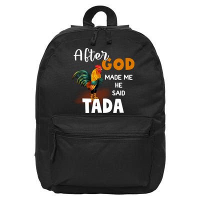 After God Made Me He Said Ta Da Funny Chicken Humor 16 in Basic Backpack