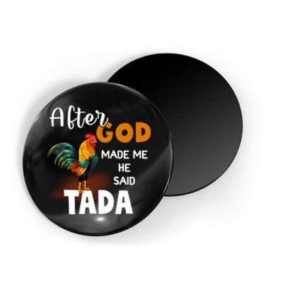 After God Made Me He Said Ta Da Funny Chicken Humor Magnet