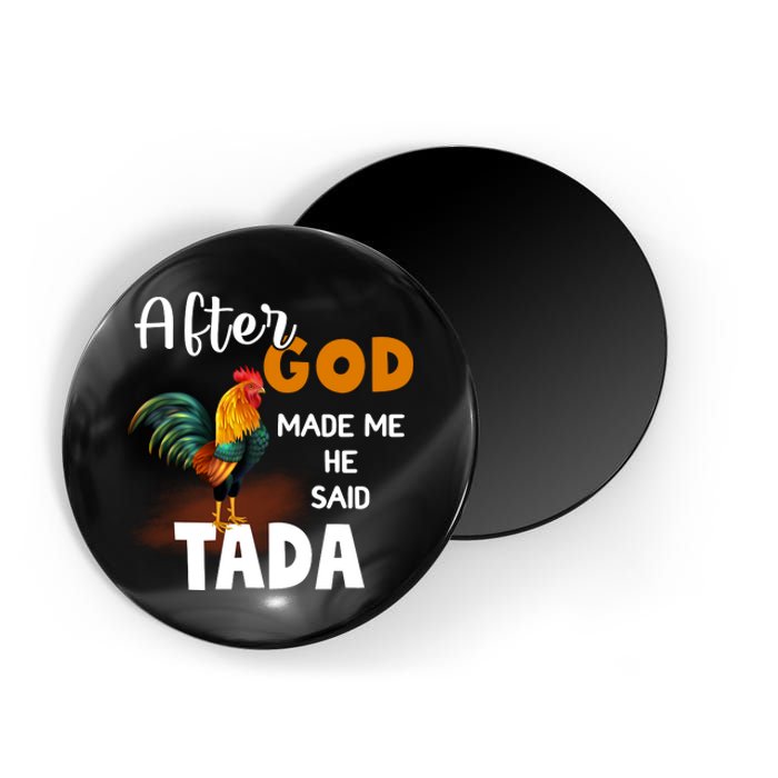 After God Made Me He Said Ta Da Funny Chicken Humor Magnet