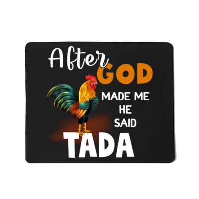 After God Made Me He Said Ta Da Funny Chicken Humor Mousepad