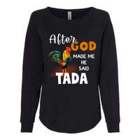 After God Made Me He Said Ta Da Funny Chicken Humor Womens California Wash Sweatshirt