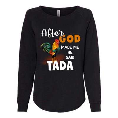 After God Made Me He Said Ta Da Funny Chicken Humor Womens California Wash Sweatshirt