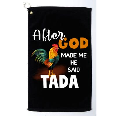 After God Made Me He Said Ta Da Funny Chicken Humor Platinum Collection Golf Towel