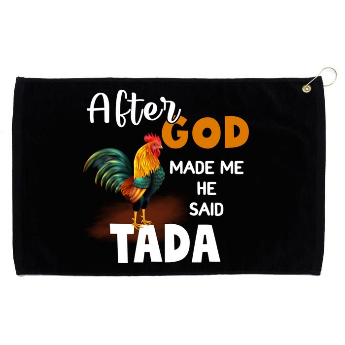 After God Made Me He Said Ta Da Funny Chicken Humor Grommeted Golf Towel