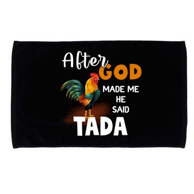 After God Made Me He Said Ta Da Funny Chicken Humor Microfiber Hand Towel