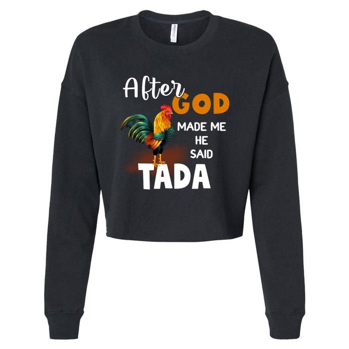 After God Made Me He Said Ta Da Funny Chicken Humor Cropped Pullover Crew