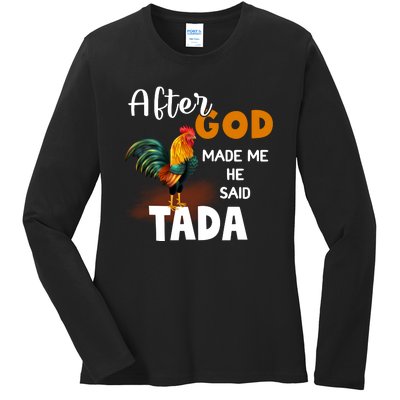 After God Made Me He Said Ta Da Funny Chicken Humor Ladies Long Sleeve Shirt