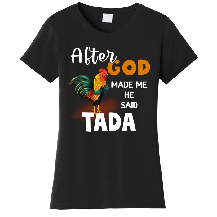 After God Made Me He Said Ta Da Funny Chicken Humor Women's T-Shirt