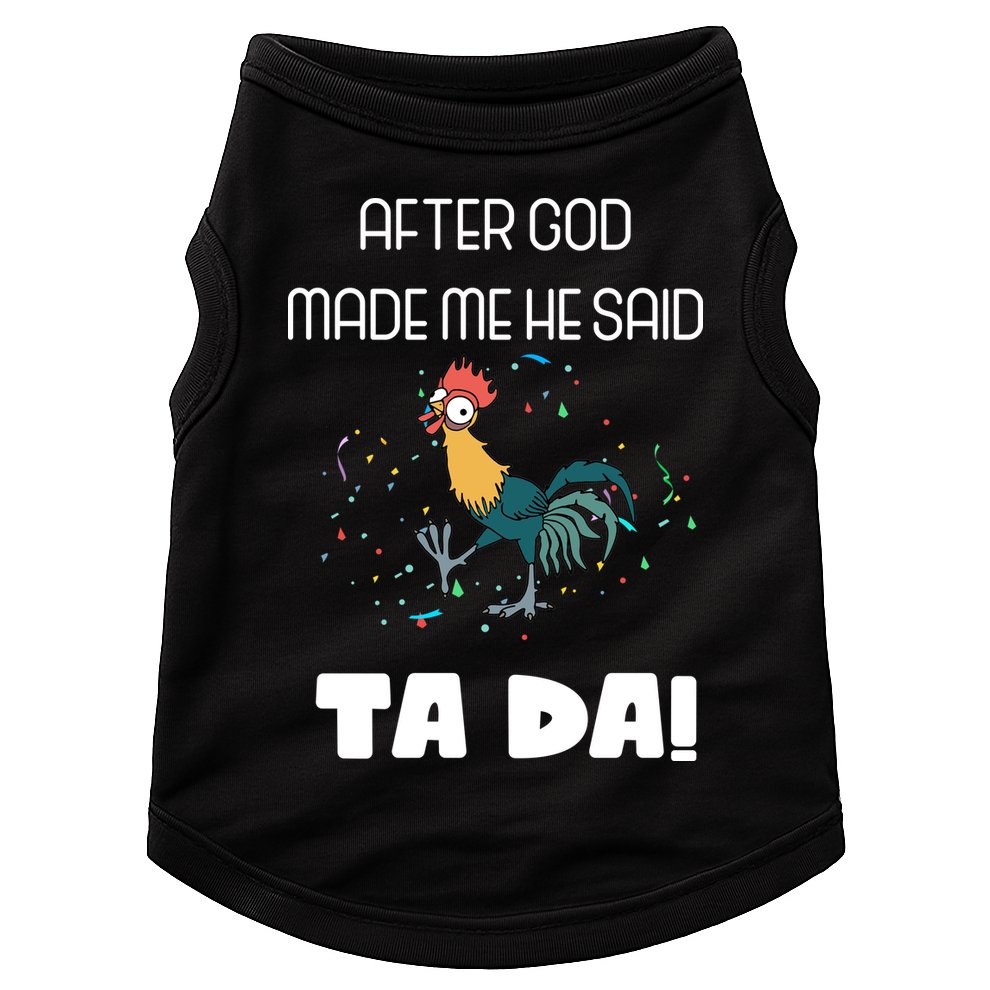 After God Made Me He Said Ta Da! Tada! Funny Meme Doggie Tank