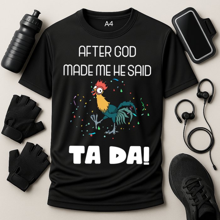After God Made Me He Said Ta Da! Tada! Funny Meme Cooling Performance Crew T-Shirt