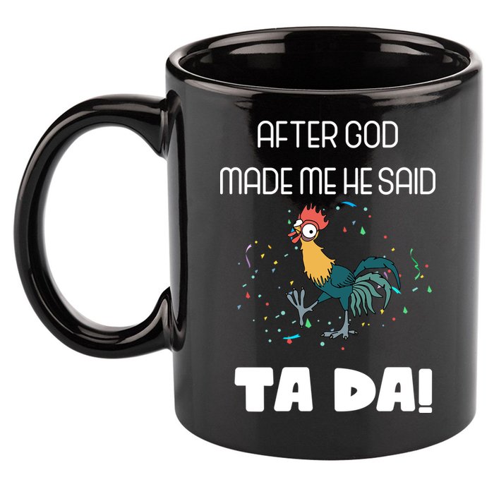 After God Made Me He Said Ta Da! Tada! Funny Meme 11oz C Handle Ceramic Mug