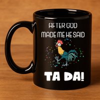 After God Made Me He Said Ta Da! Tada! Funny Meme 11oz C Handle Ceramic Mug