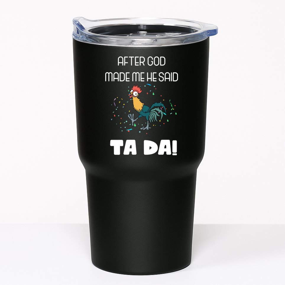 After God Made Me He Said Ta Da! Tada! Funny Meme Tumbler