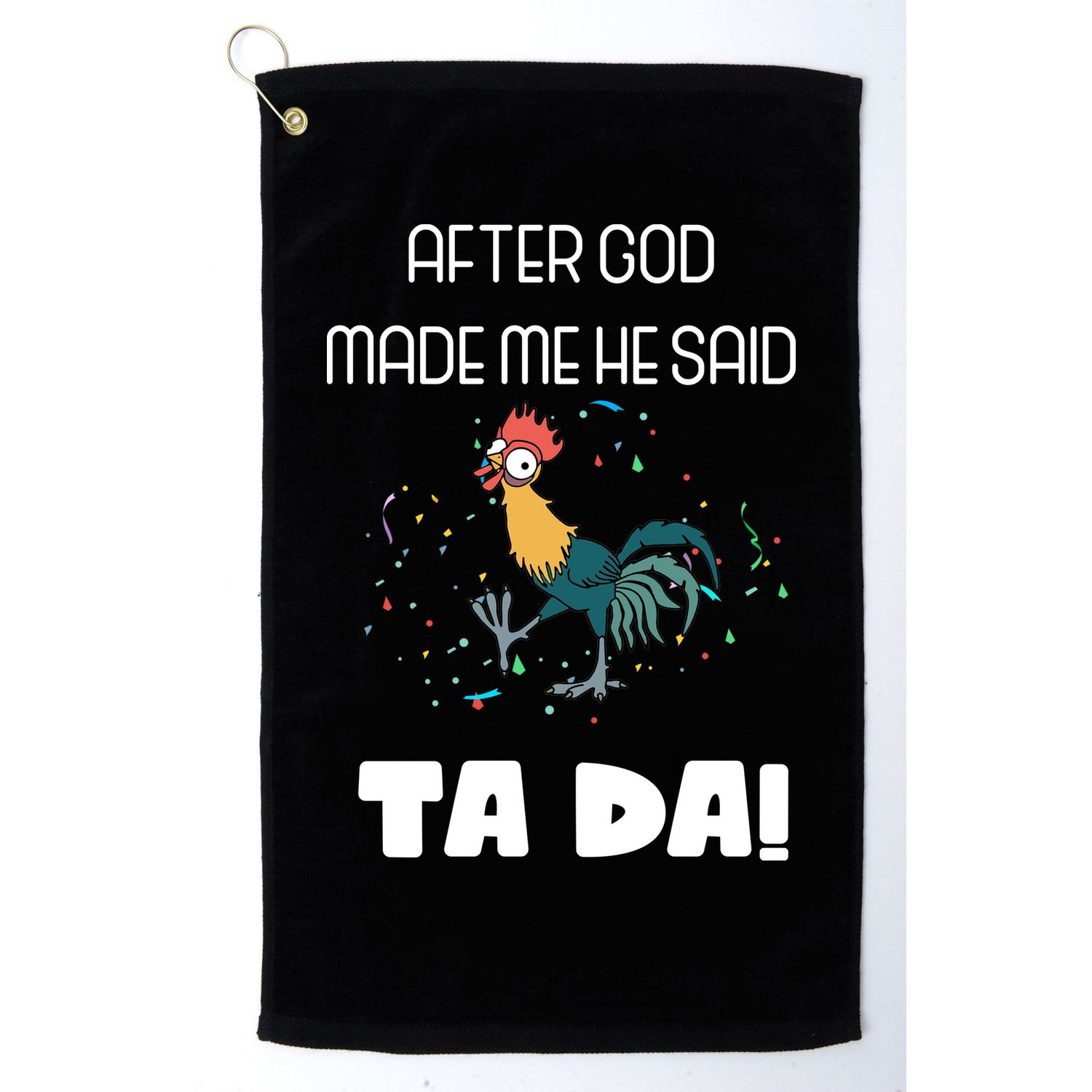 After God Made Me He Said Ta Da! Tada! Funny Meme Golf Towel