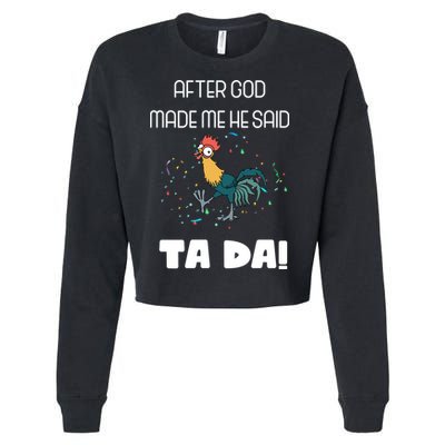 After God Made Me He Said Ta Da! Tada! Funny Meme Cropped Pullover Crew