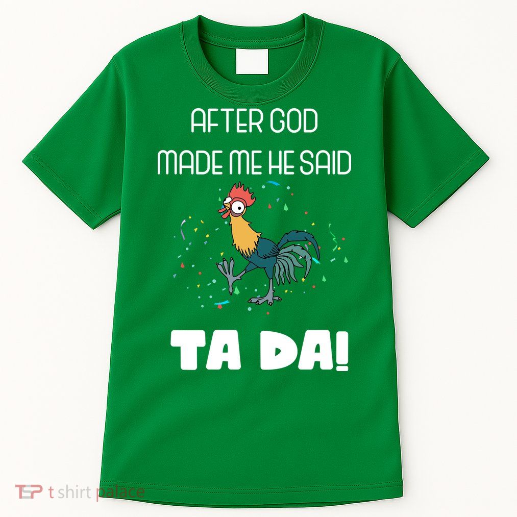 After God Made Me He Said Ta Da! Tada! Funny Meme Tall T-Shirt